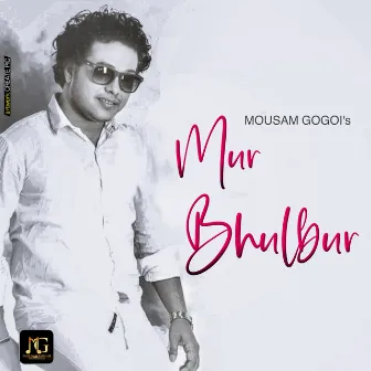 Mur Bhulbur - Single by Mousam Gogoi