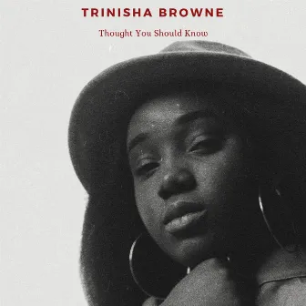 Thought You Should Know by Trinisha Browne