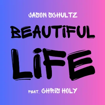 Beautiful Life (2024 Remaster) by Jason Schultz