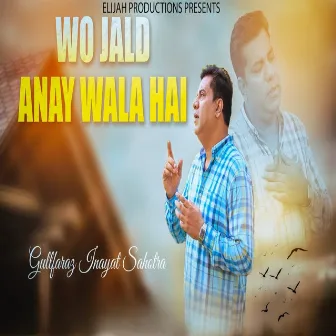 Wo Jald Anay Wala Hai by Gullfaraz Inayat Sahotra