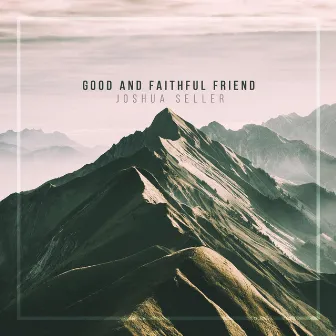 Good And Faithful Friend by Joshua Seller