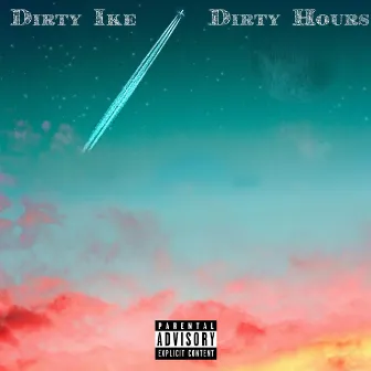 Dirty Hours by Dirty Ike