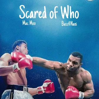 Scared Of Who by Mac Moo