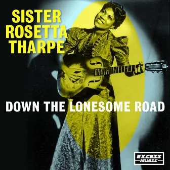 Down the Lonesome Road by Sister Rosetta