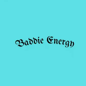 Baddie Energy by Blue Moon