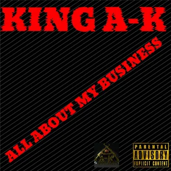 All About My Business by KING A-K