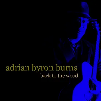 Back to the Wood by Adrian Byron Burns