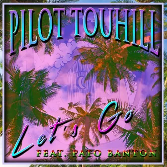 Let's Go (feat. Pato Banton) by Pilot Touhill