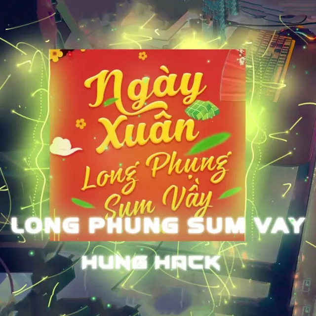 Ngày Xuân Long Phụng Sum Vầy (Hưng Hack Remix)