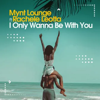 I Only Wanna Be With You by Mynt Lounge