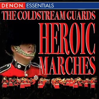 The Coldstream Guards - Heroic Marches by Regimental Band Of The Coldstream Guards