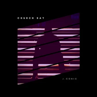 Church Say by J.Conic