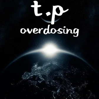 Overdosing by T.P