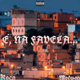 É, na Favela... by Koca