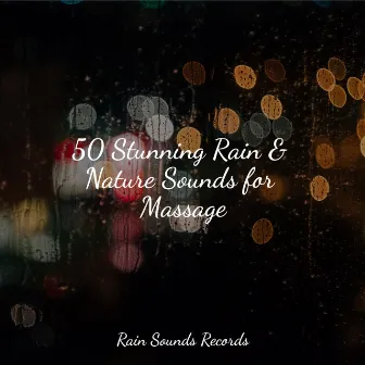 50 Stunning Rain & Nature Sounds for Massage by Deep Sleep Relaxation