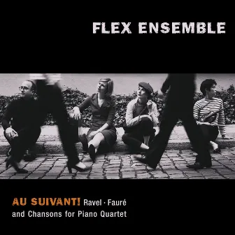 Au Suivant! Ravel, Fauré: Chansons for Piano Quartet by Flex Ensemble