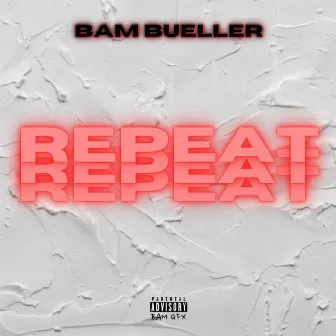 Repeat by Bam Bueller