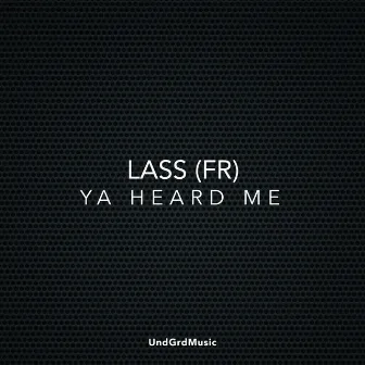 Ya Heard Me by Lass (FR)