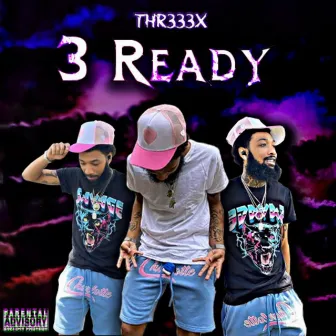 3 Ready by Thr333x