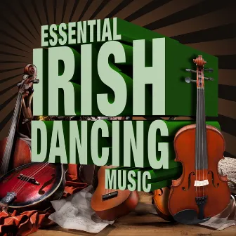 Essential Irish Dancing Music by Irish Songs