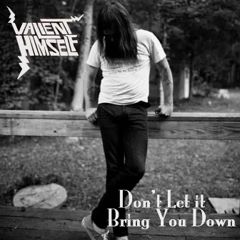 Don't Let It Bring You Down by Valient Himself