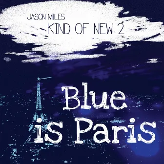 Kind Of New 2: Blue Is Paris by Jason Miles