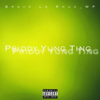 Priddy Yung Ting by Bravo Le Roux