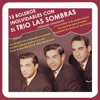 15 Boleros Inolvidables Con el Trío las Sombras (Versiones Originales) by Trio Las Sombras