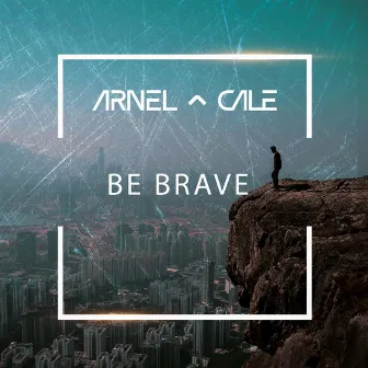 Be Brave by Arnel & Cale