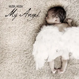 Hush, Hush My Angel - Ambient New Age Sleep Music Dedicated to Newborns, Goodbye Lullaby, Self Hipnose, Sleep Baby Sleep, Soft Sound, Cradle Song by Baby Lullaby Festival