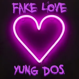 Fake Love by Yung Dos