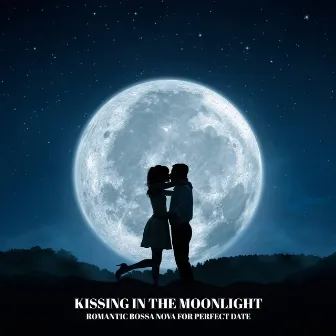 Kissing in the Moonlight: Romantic Bossa Nova for Perfect Date, Intimate Moments, Music for Lovers, Sensual Jazz Melodies by Jazz Relax Zone