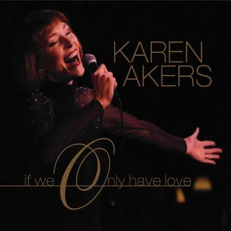 If We Only Have Love by Karen Akers