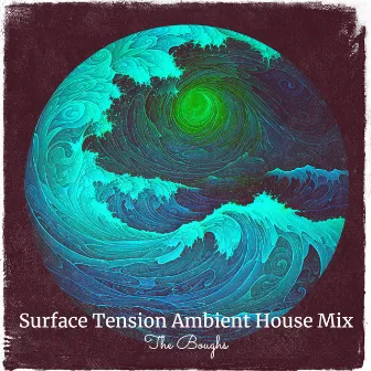 Surface Tension Ambient House Mix by The Boughs