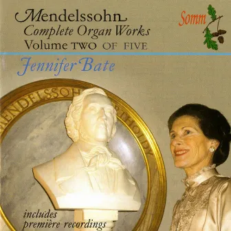 Mendelssohn: The Complete Organ Works, Vol. 2 by Jennifer Bate