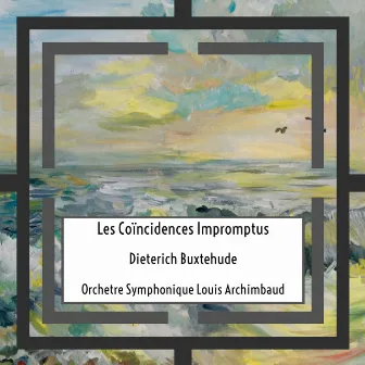 Buxtehude: Les Coïncidences Impromptus by Orchestre Symphonique Louis Archimbaud