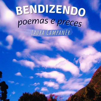 Bendizendo - Poemas e Preces by Laura Campanér