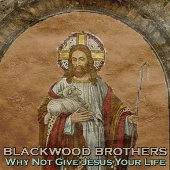 Why Noy Give Jesus Your Life by Blackwood Brothers