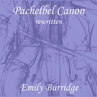 Pachelbel Canon rewritten by Emily Burridge