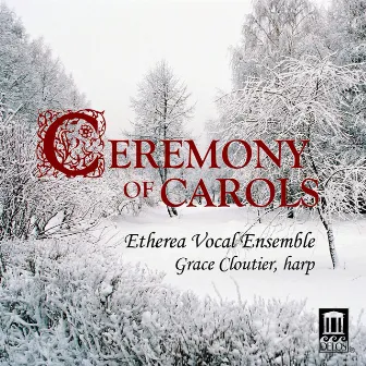 Ceremony of Carols by Etherea Vocal Ensemble