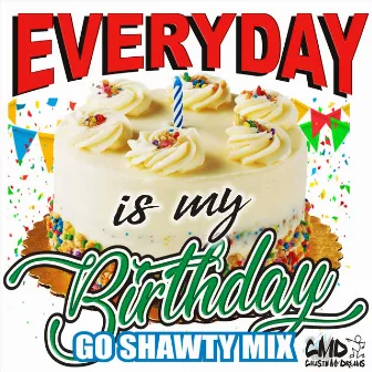 Everyday Is My Birthday (Go Shawty Mix) by Cmd Styles