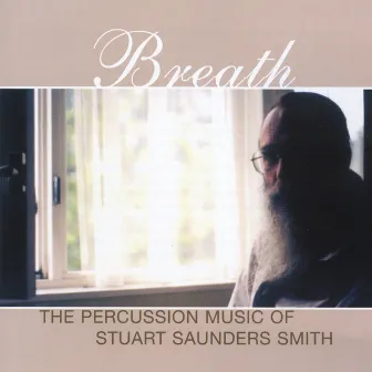 Breath: The Percussion Music Of Stuart Saunders Smith by Stuart Saunders Smith