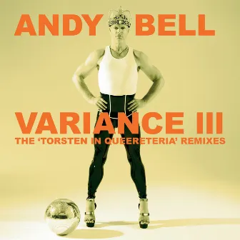 Variance III: The 'Torsten In Queereteria' Remixes by Andy Bell