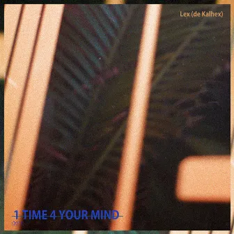 1 Time 4 Your Mind (2011) by Lex (de Kalhex)