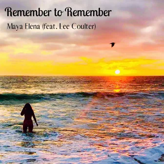 Remember to Remember by Maya Elena