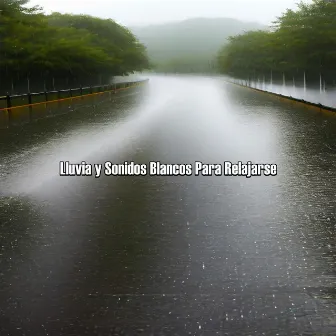 Lluvia y Sonidos Blancos Para Relajarse by SONIDOS BLANCOS