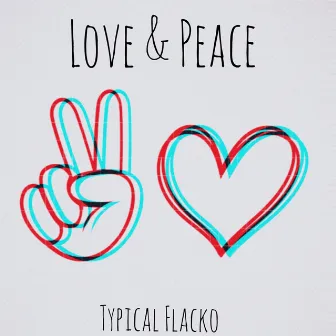 Love & Peace by TYPICAL FLACKO