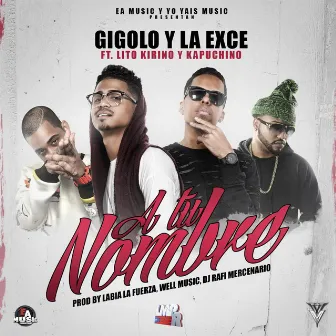 A Tu Nombre (feat. Lito Kirino & Kapuchino) by La Exce