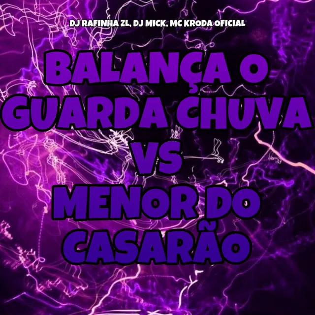 Balança o Guarda Chuva Vs Menor do Casarão (feat. DJ RAFINHA ZL & DJ MICK)