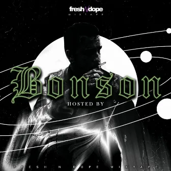 Fresh N Dope Mixtape (Hosted By Bonson) by Fresh N Dope